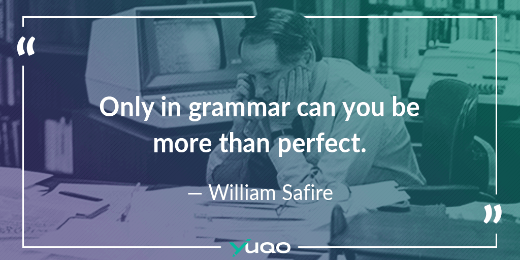 Only in grammar can you be more than perfect. — William Safire