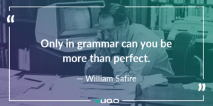 Solo nella grammatica si può essere più che perfetto. — William Safire