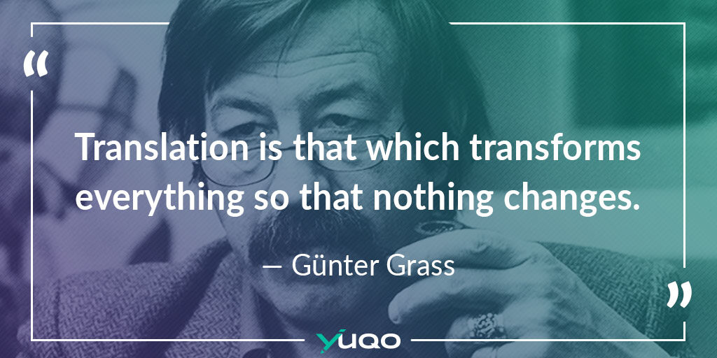 Translation is that which transforms everything so that nothing changes. — Günter Grass