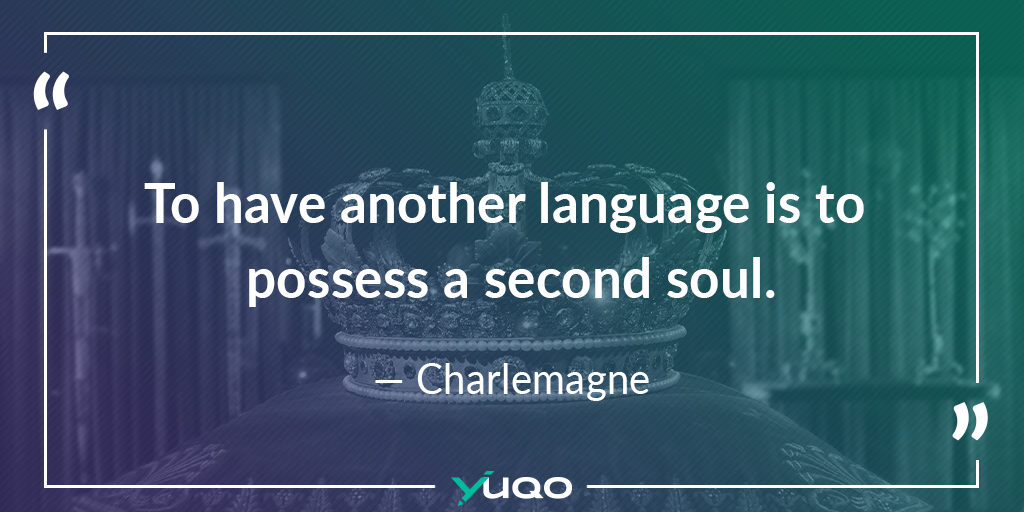 To have another language is to possess a second soul. — Charlemagne