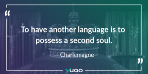 To have another language is to possess a second soul. — Charlemagne
